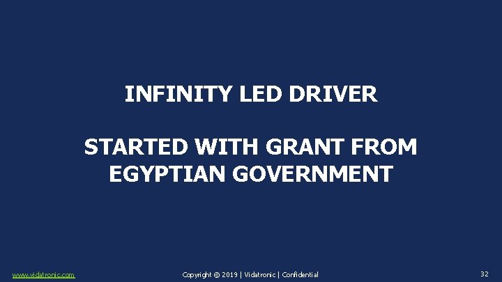 INFINITY LED DRIVER STARTED WITH GRANT FROM EGYPTIAN GOVERNMENT www. vidatronic. com Copyright ©