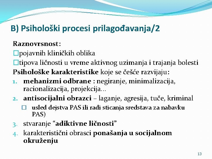 B) Psihološki procesi prilagođavanja/2 Raznovrsnost: �pojavnih kliničkih oblika �tipova ličnosti u vreme aktivnog uzimanja