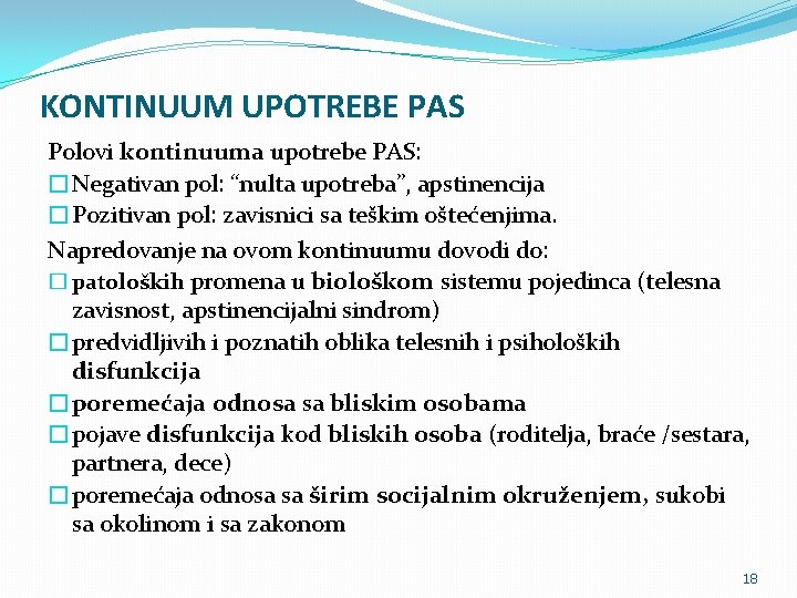 KONTINUUM UPOTREBE PAS Polovi kontinuuma upotrebe PAS: �Negativan pol: “nulta upotreba”, apstinencija �Pozitivan pol: