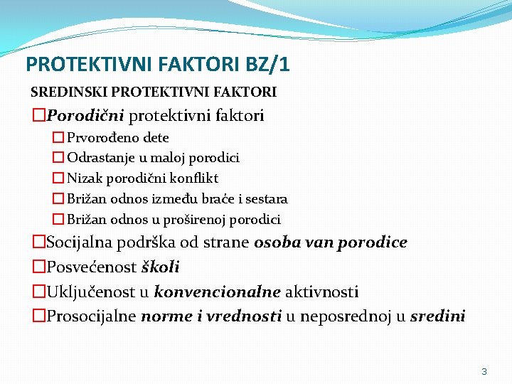 PROTEKTIVNI FAKTORI BZ/1 SREDINSKI PROTEKTIVNI FAKTORI �Porodični protektivni faktori � Prvorođeno dete � Odrastanje