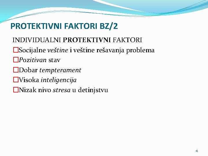 PROTEKTIVNI FAKTORI BZ/2 INDIVIDUALNI PROTEKTIVNI FAKTORI �Socijalne veštine i veštine rešavanja problema �Pozitivan stav