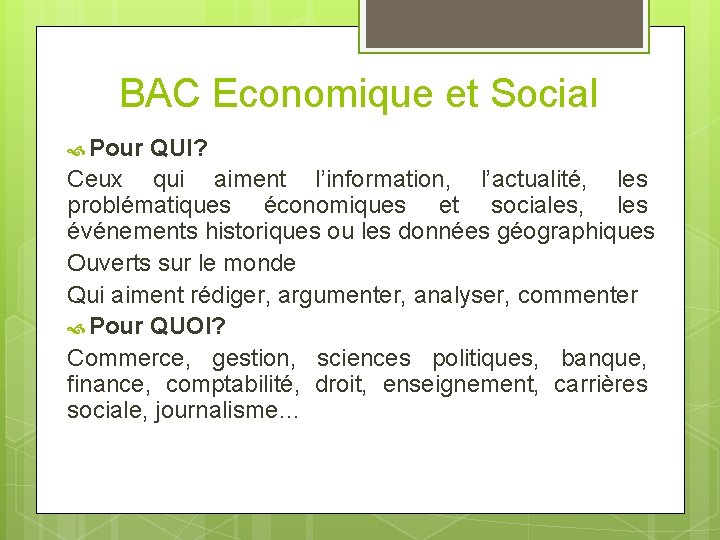 BAC Economique et Social Pour QUI? Ceux qui aiment l’information, l’actualité, les problématiques économiques BAC Economique et Social Pour QUI? Ceux qui aiment l’information, l’actualité, les problématiques économiques