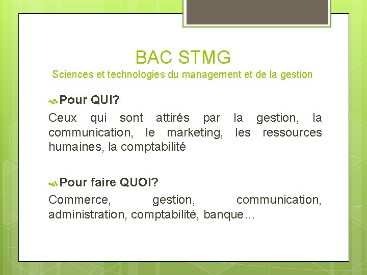 BAC STMG Sciences et technologies du management et de la gestion Pour QUI? Ceux BAC STMG Sciences et technologies du management et de la gestion Pour QUI? Ceux