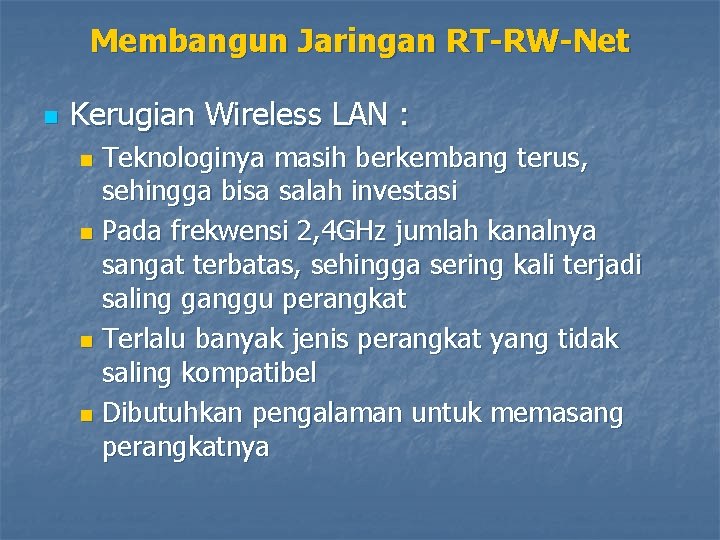 Membangun Jaringan RT-RW-Net n Kerugian Wireless LAN : Teknologinya masih berkembang terus, sehingga bisa