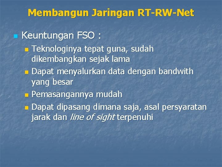 Membangun Jaringan RT-RW-Net n Keuntungan FSO : Teknologinya tepat guna, sudah dikembangkan sejak lama