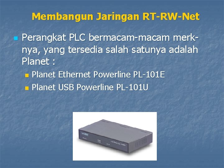 Membangun Jaringan RT-RW-Net n Perangkat PLC bermacam-macam merknya, yang tersedia salah satunya adalah Planet