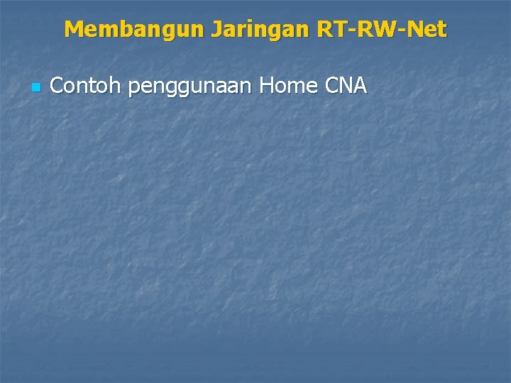 Membangun Jaringan RT-RW-Net n Contoh penggunaan Home CNA 