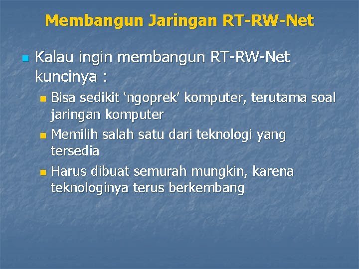 Membangun Jaringan RT-RW-Net n Kalau ingin membangun RT-RW-Net kuncinya : Bisa sedikit ‘ngoprek’ komputer,
