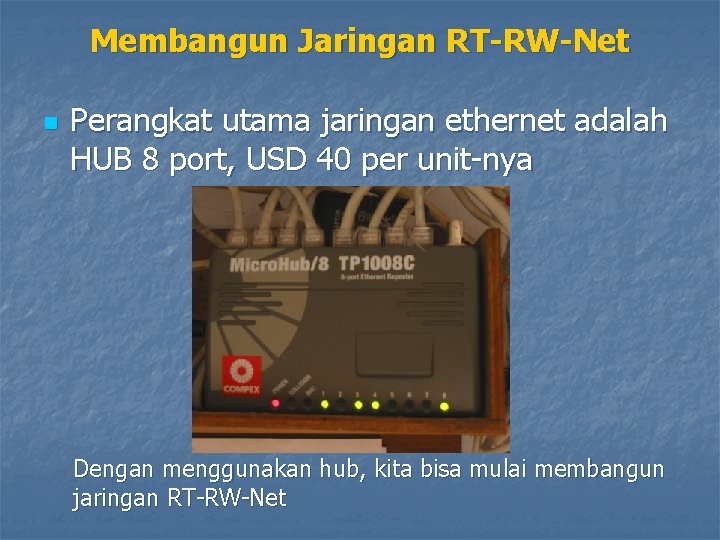 Membangun Jaringan RT-RW-Net n Perangkat utama jaringan ethernet adalah HUB 8 port, USD 40
