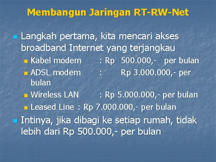 Membangun Jaringan RT-RW-Net n Langkah pertama, kita mencari akses broadband Internet yang terjangkau Kabel