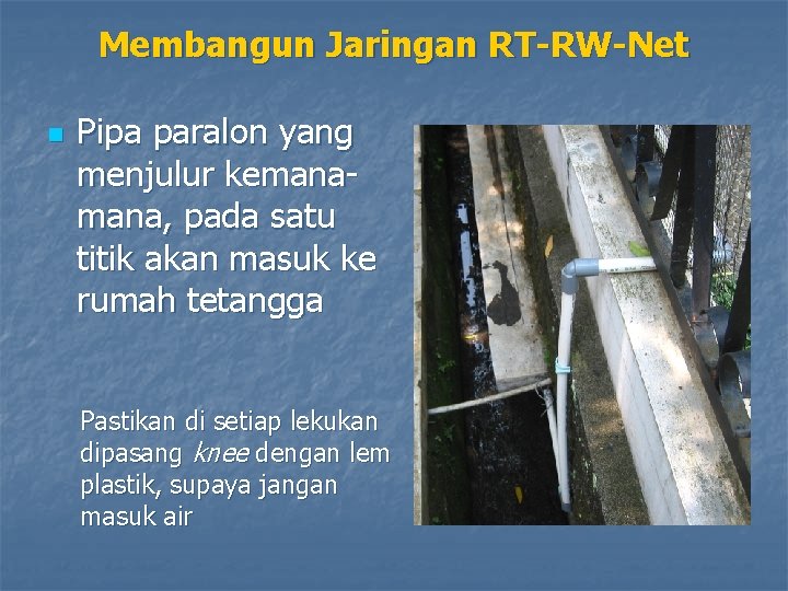 Membangun Jaringan RT-RW-Net n Pipa paralon yang menjulur kemana, pada satu titik akan masuk