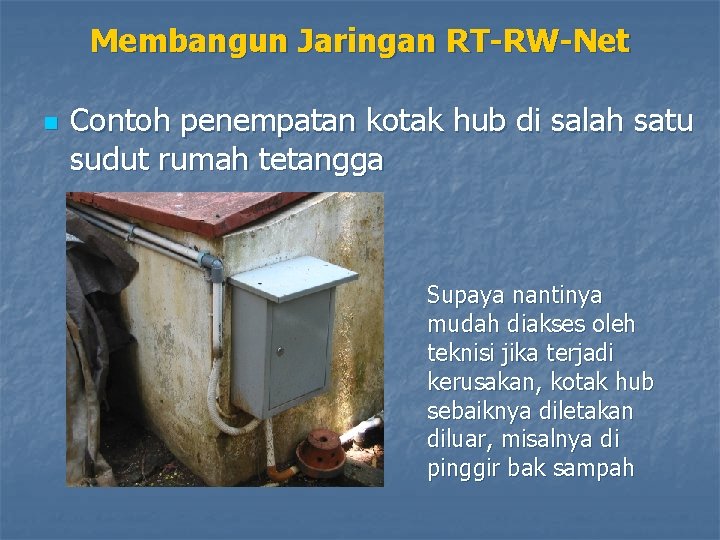 Membangun Jaringan RT-RW-Net n Contoh penempatan kotak hub di salah satu sudut rumah tetangga