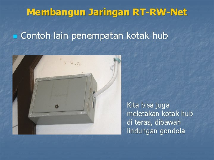 Membangun Jaringan RT-RW-Net n Contoh lain penempatan kotak hub Kita bisa juga meletakan kotak