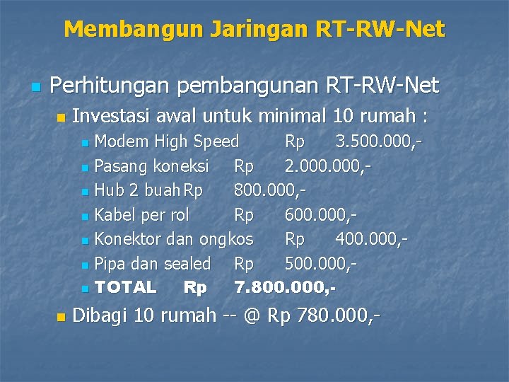 Membangun Jaringan RT-RW-Net n Perhitungan pembangunan RT-RW-Net n Investasi awal untuk minimal 10 rumah