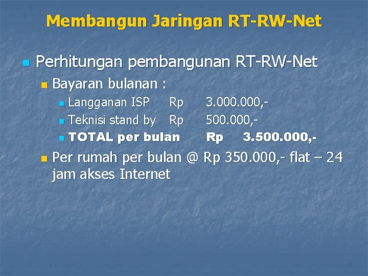 Membangun Jaringan RT-RW-Net n Perhitungan pembangunan RT-RW-Net n Bayaran bulanan : Langganan ISP Rp