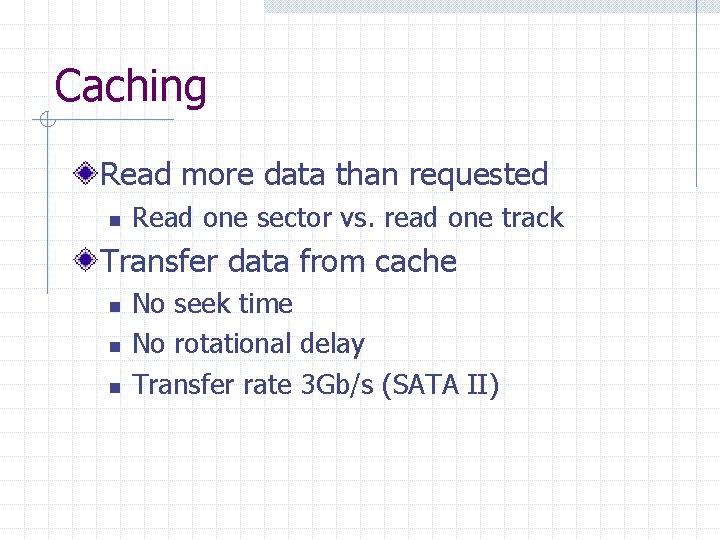 Caching Read more data than requested n Read one sector vs. read one track