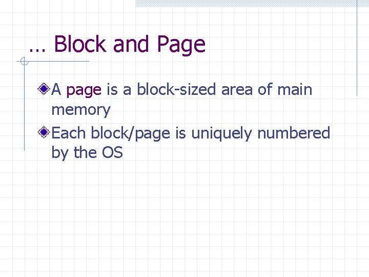 … Block and Page A page is a block-sized area of main memory Each