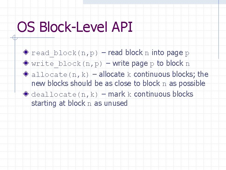 OS Block-Level API read_block(n, p) – read block n into page p write_block(n, p)