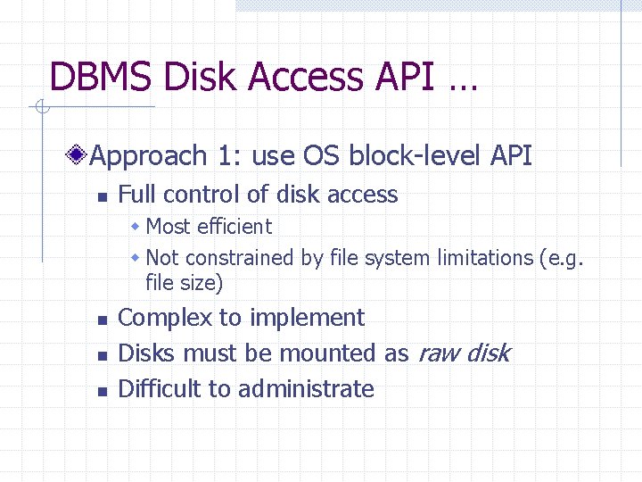 DBMS Disk Access API … Approach 1: use OS block-level API n Full control