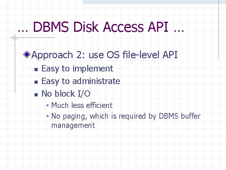 … DBMS Disk Access API … Approach 2: use OS file-level API n n