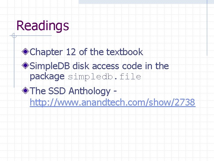 Readings Chapter 12 of the textbook Simple. DB disk access code in the package