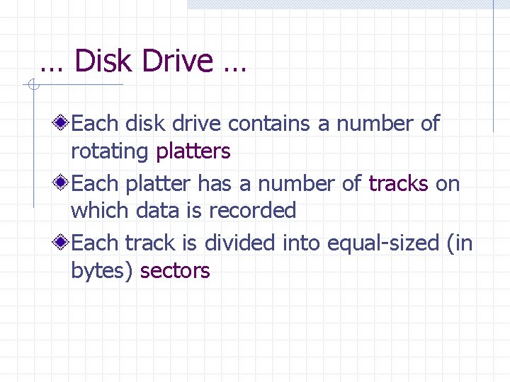 … Disk Drive … Each disk drive contains a number of rotating platters Each
