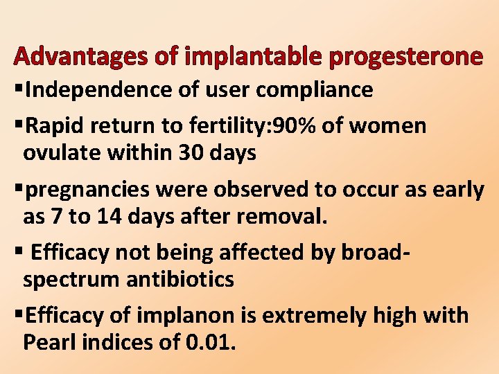 Advantages of implantable progesterone §Independence of user compliance §Rapid return to fertility: 90% of