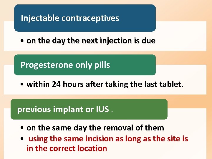 Injectable contraceptives • on the day the next injection is due Progesterone only pills