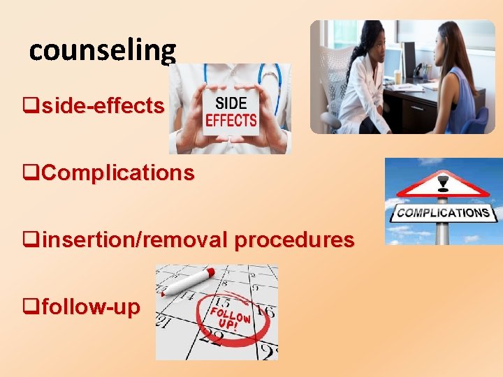 counseling qside-effects q. Complications qinsertion/removal procedures qfollow-up 