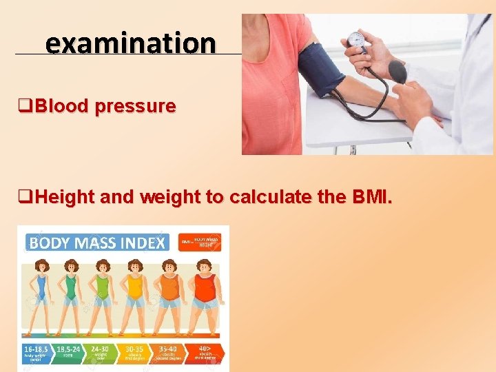 examination q. Blood pressure q. Height and weight to calculate the BMI. 