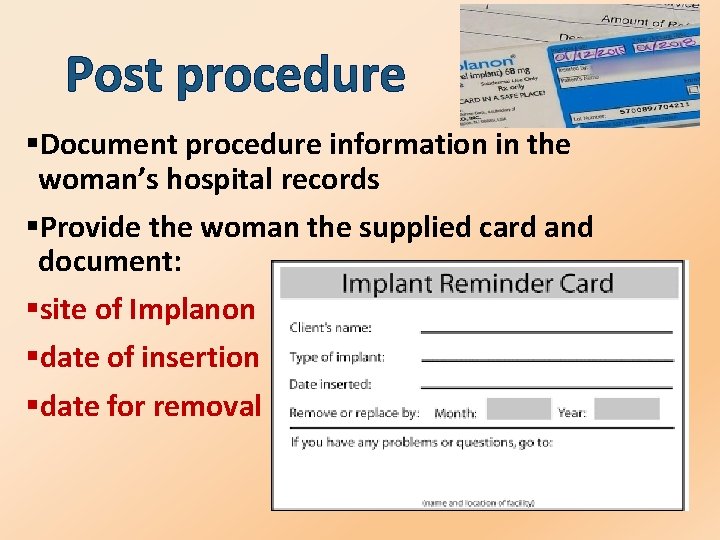 Post procedure §Document procedure information in the woman’s hospital records §Provide the woman the