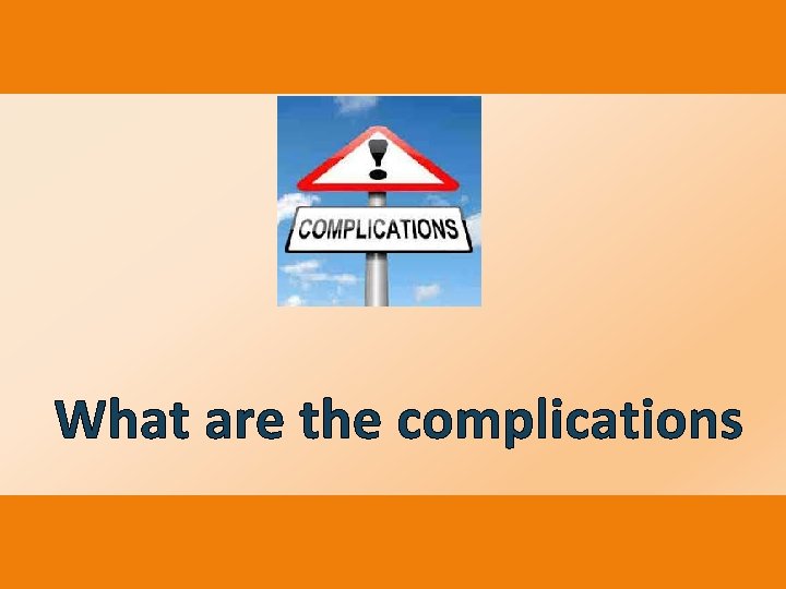 What are the complications 