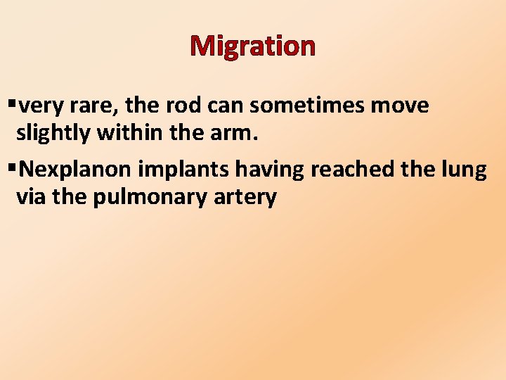 Migration §very rare, the rod can sometimes move slightly within the arm. §Nexplanon implants