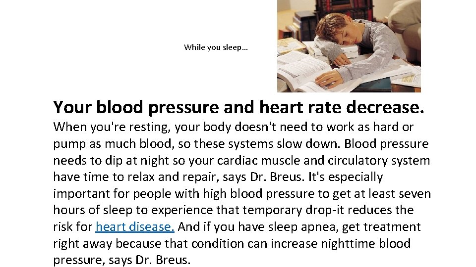 While you sleep… Your blood pressure and heart rate decrease. When you're resting, your