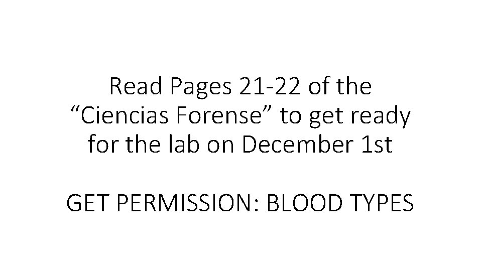 Read Pages 21 -22 of the “Ciencias Forense” to get ready for the lab