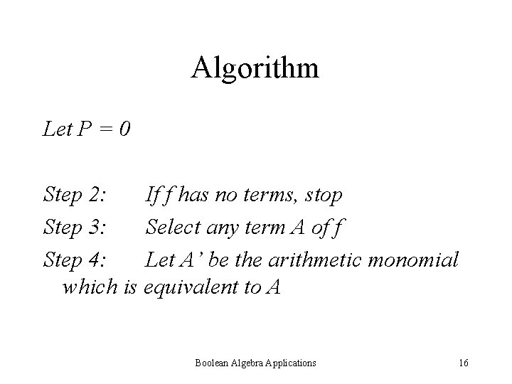 Algorithm Let P = 0 Step 2: If f has no terms, stop Step