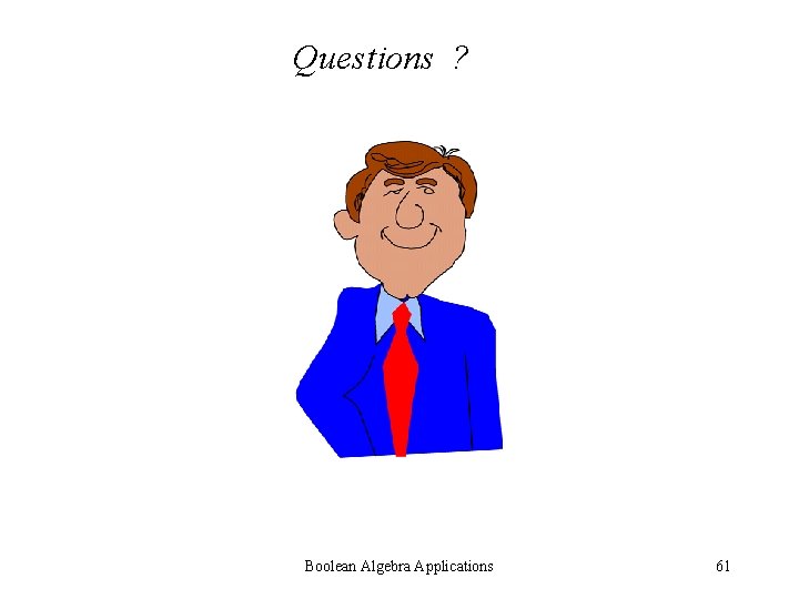 Questions ? Boolean Algebra Applications 61 Questions ? Boolean Algebra Applications 61