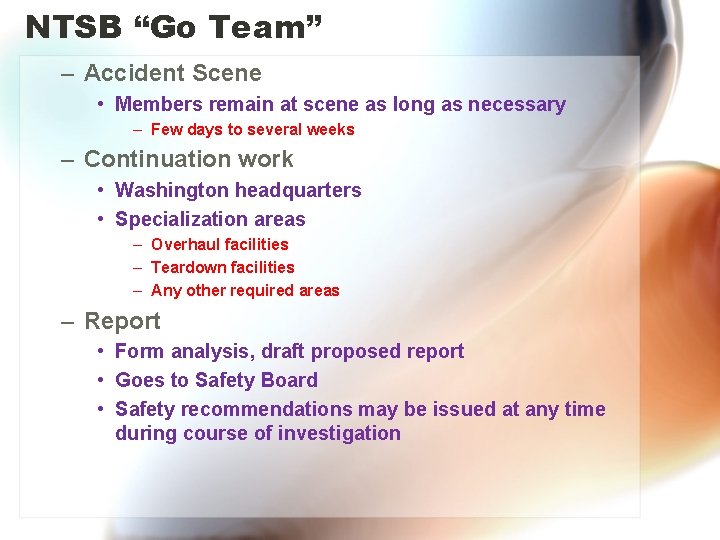 NTSB “Go Team” – Accident Scene • Members remain at scene as long as