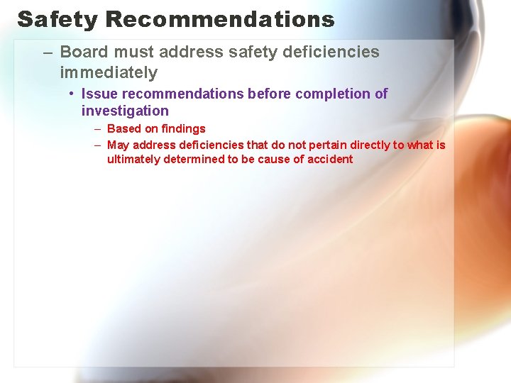 Safety Recommendations – Board must address safety deficiencies immediately • Issue recommendations before completion