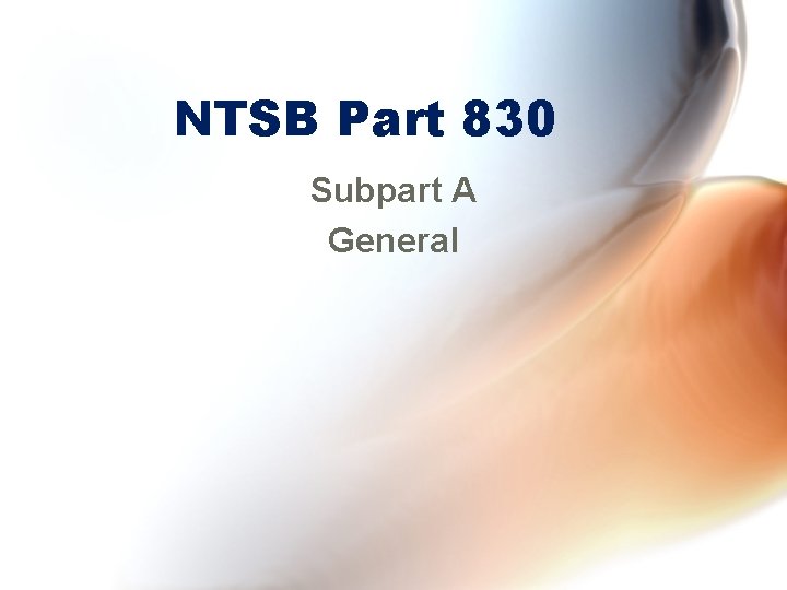 NTSB Part 830 Subpart A General 