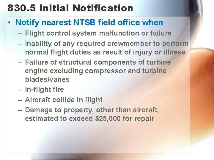 830. 5 Initial Notification • Notify nearest NTSB field office when – Flight control