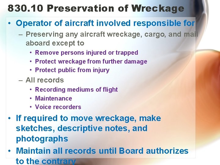 830. 10 Preservation of Wreckage • Operator of aircraft involved responsible for – Preserving