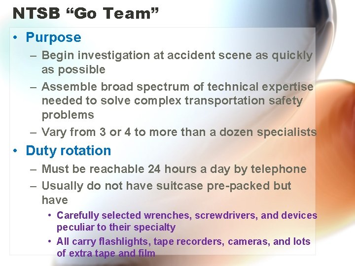 NTSB “Go Team” • Purpose – Begin investigation at accident scene as quickly as