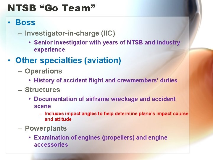 NTSB “Go Team” • Boss – Investigator-in-charge (IIC) • Senior investigator with years of