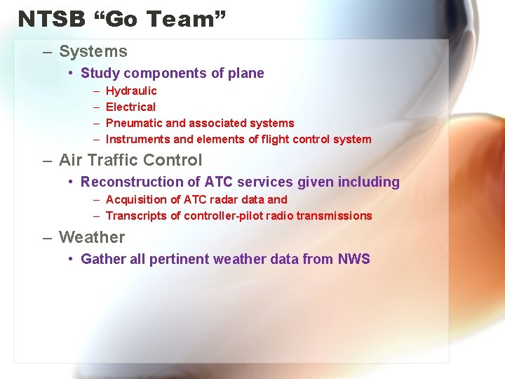 NTSB “Go Team” – Systems • Study components of plane – – Hydraulic Electrical