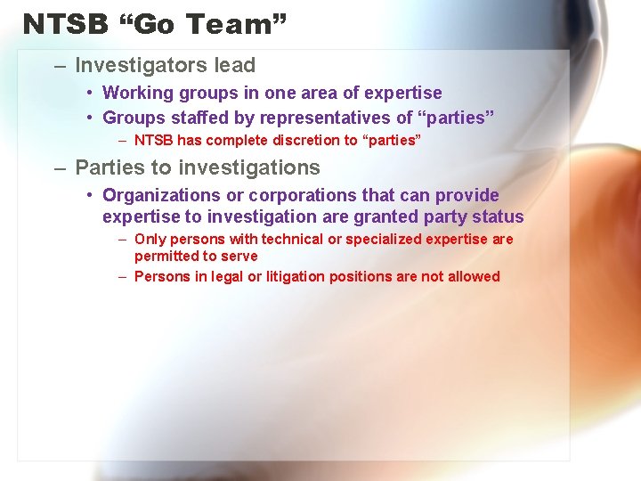 NTSB “Go Team” – Investigators lead • Working groups in one area of expertise