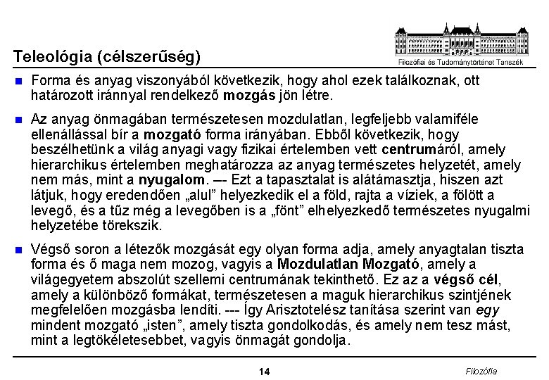 Teleológia (célszerűség) n Forma és anyag viszonyából következik, hogy ahol ezek találkoznak, ott határozott