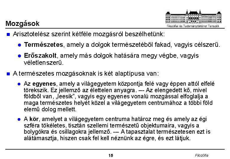 Mozgások n n Arisztotelész szerint kétféle mozgásról beszélhetünk: l Természetes, amely a dolgok természetéből