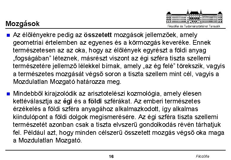 Mozgások n Az élőlényekre pedig az összetett mozgások jellemzőek, amely geometriai értelemben az egyenes