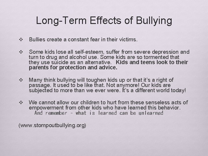 Long-Term Effects of Bullying v Bullies create a constant fear in their victims. v